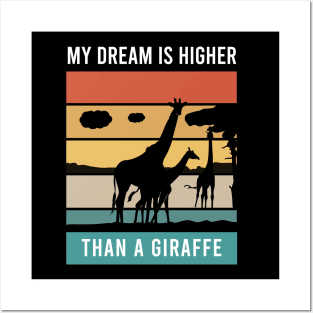 My dream higher than a giraffe Posters and Art